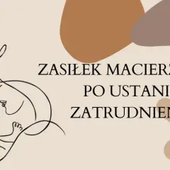 Zasiłek macierzyński po ustaniu zatrudnienia: długość i warunki