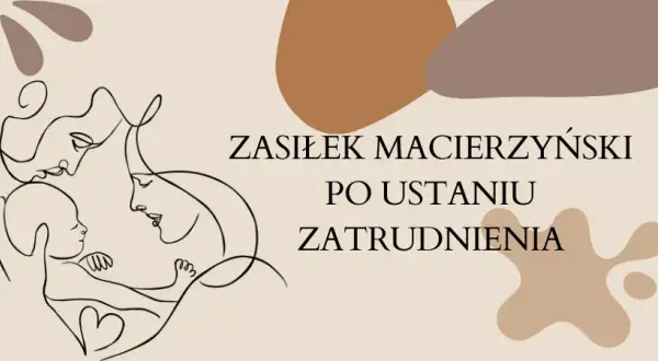 Zasiłek macierzyński po ustaniu zatrudnienia: długość i warunki