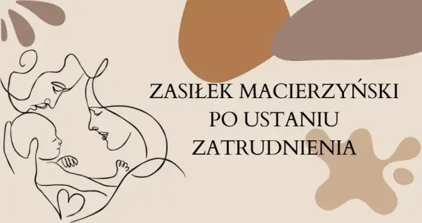 Zasiłek macierzyński po ustaniu zatrudnienia: długość i warunki